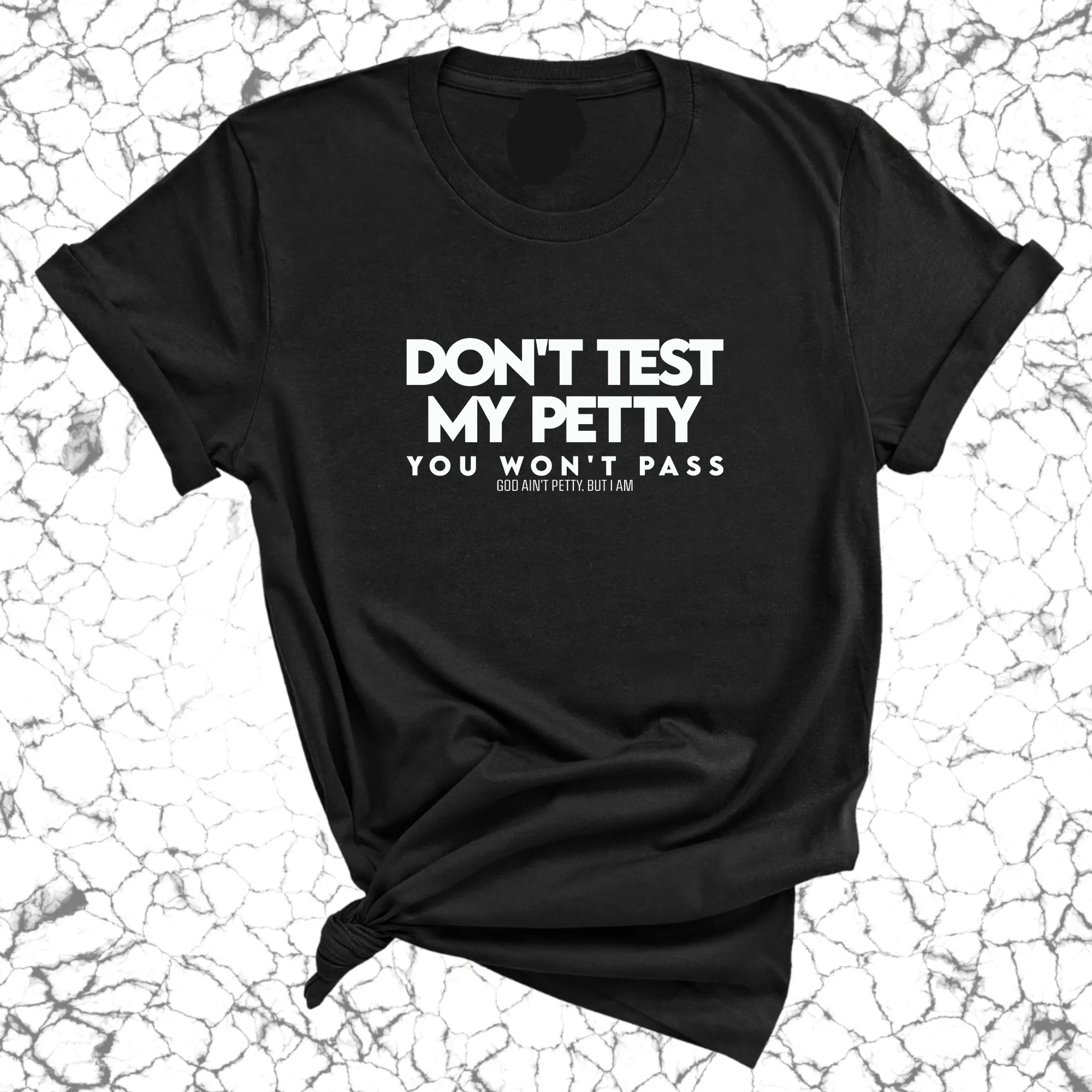 Don't Test my Petty You won't Pass Unisex Tee