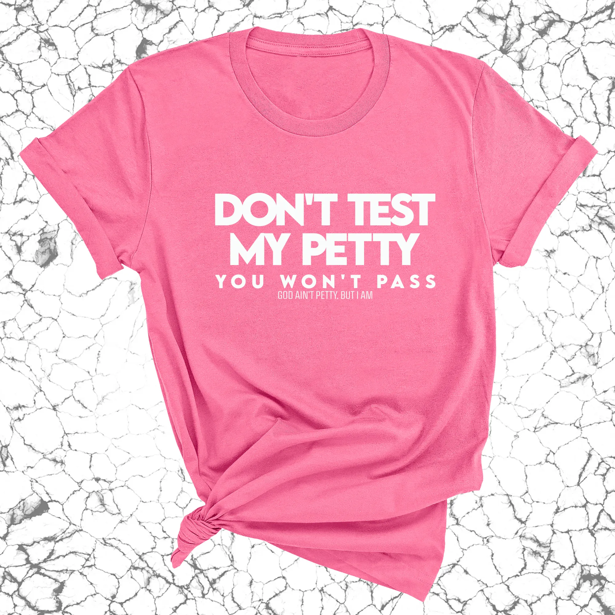 Don't Test my Petty You won't Pass Unisex Tee