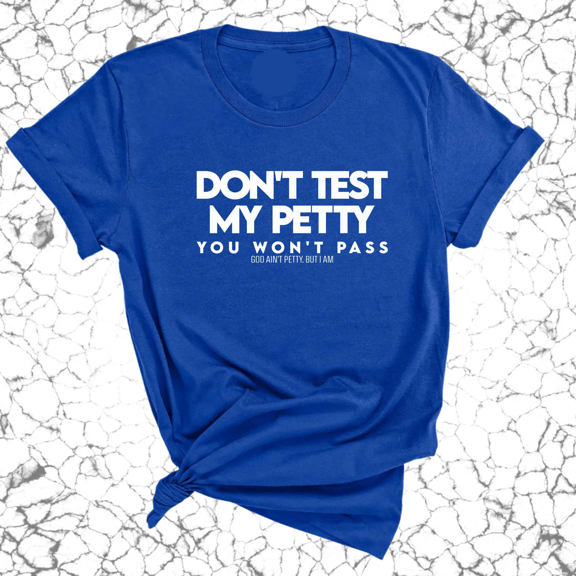 Don't Test my Petty You won't Pass Unisex Tee