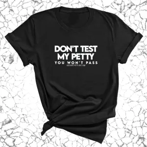 Don't Test my Petty You won't Pass Unisex Tee