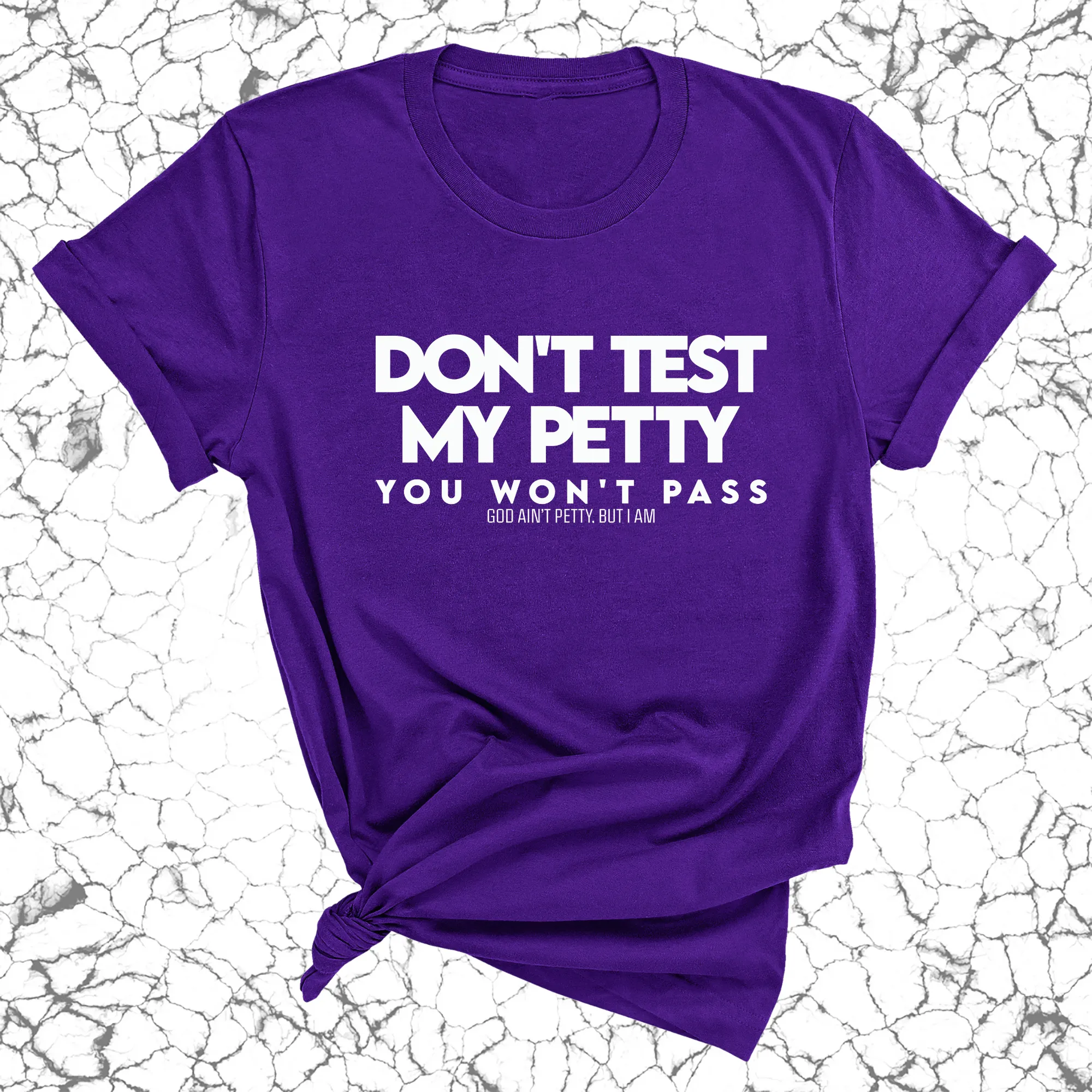 Don't Test my Petty You won't Pass Unisex Tee