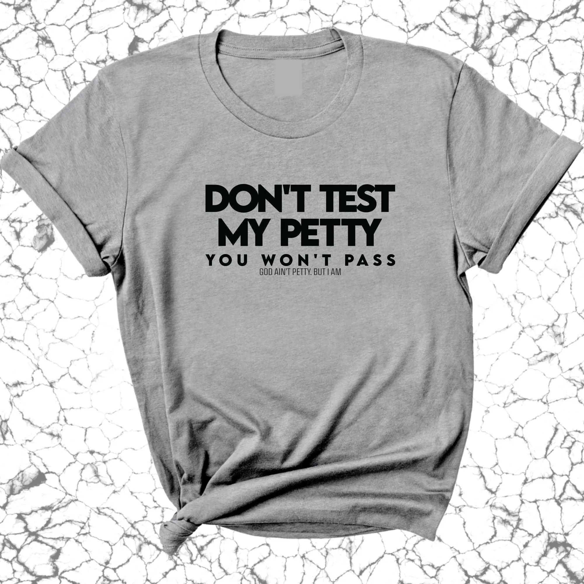 Don't Test my Petty You won't Pass Unisex Tee