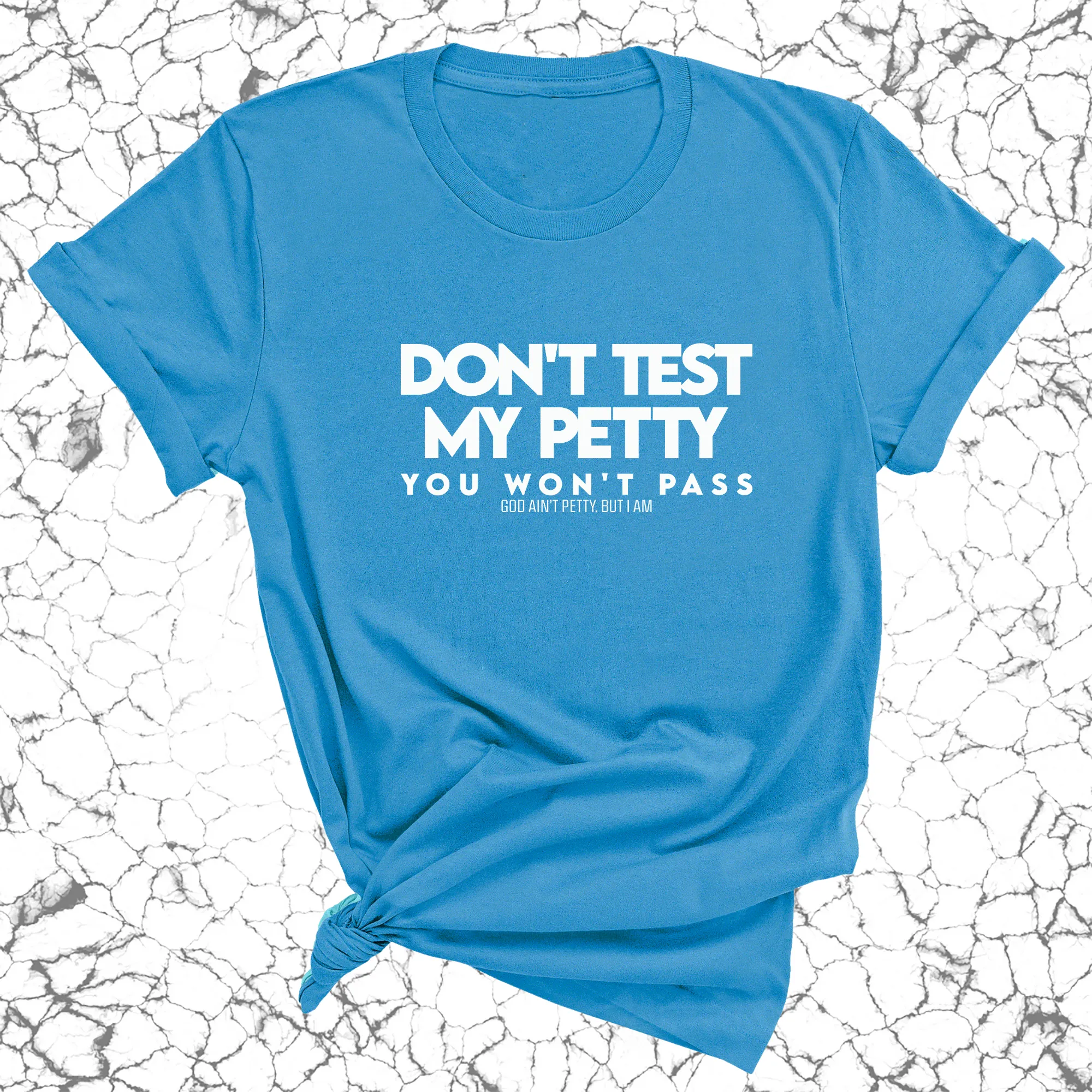 Don't Test my Petty You won't Pass Unisex Tee