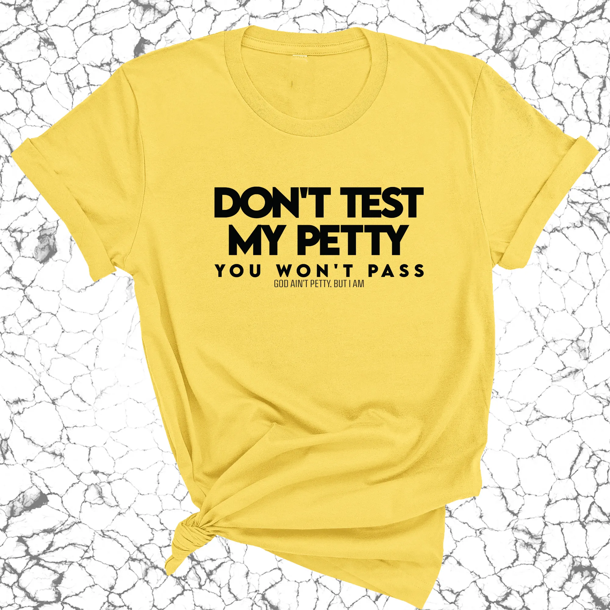 Don't Test my Petty You won't Pass Unisex Tee
