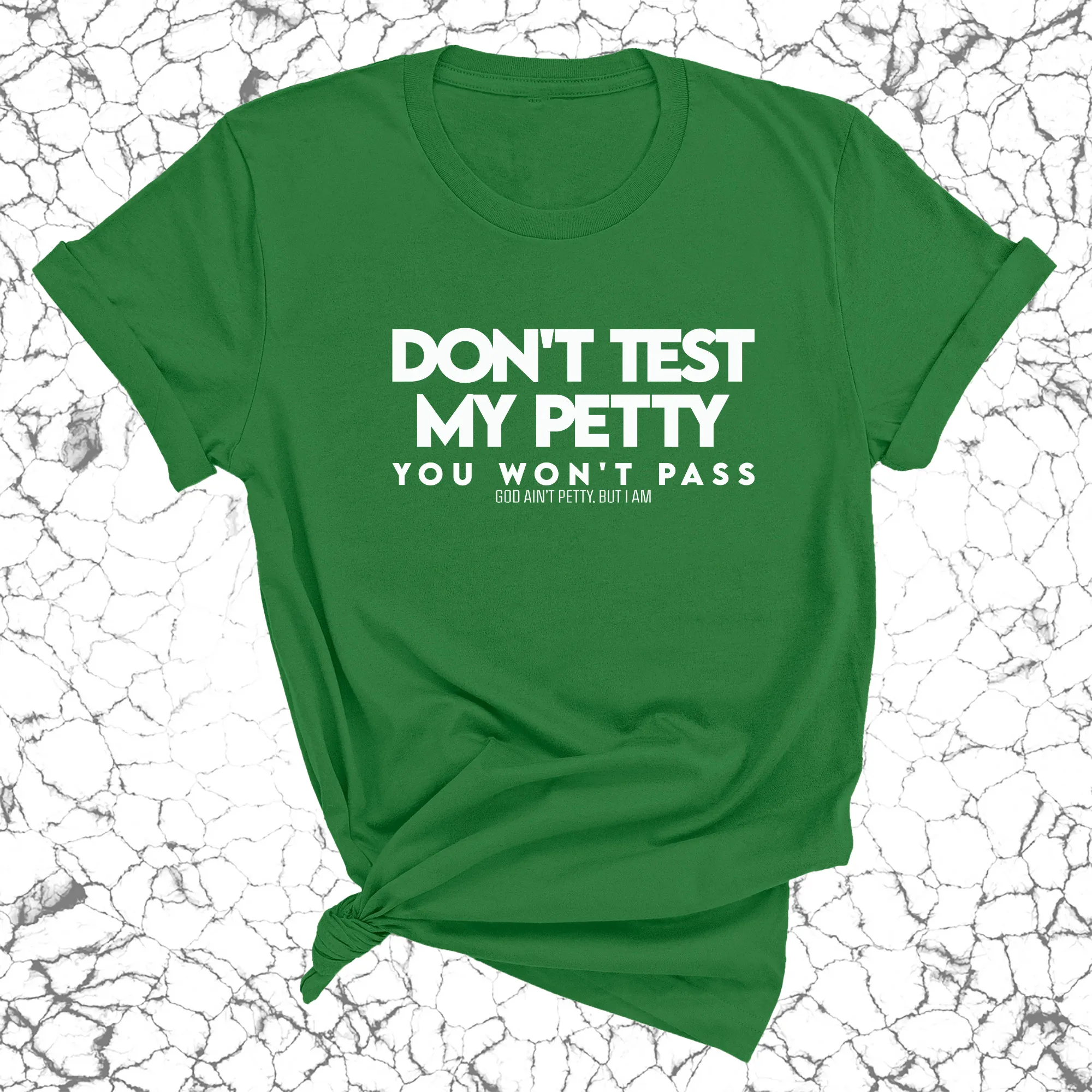 Don't Test my Petty You won't Pass Unisex Tee