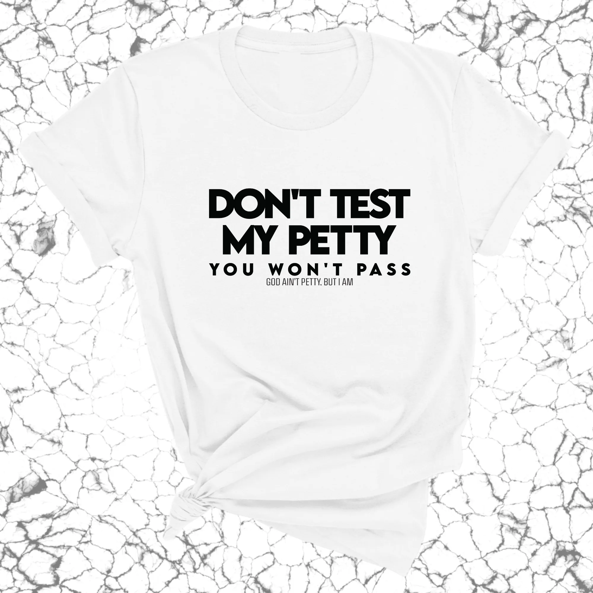 Don't Test my Petty You won't Pass Unisex Tee