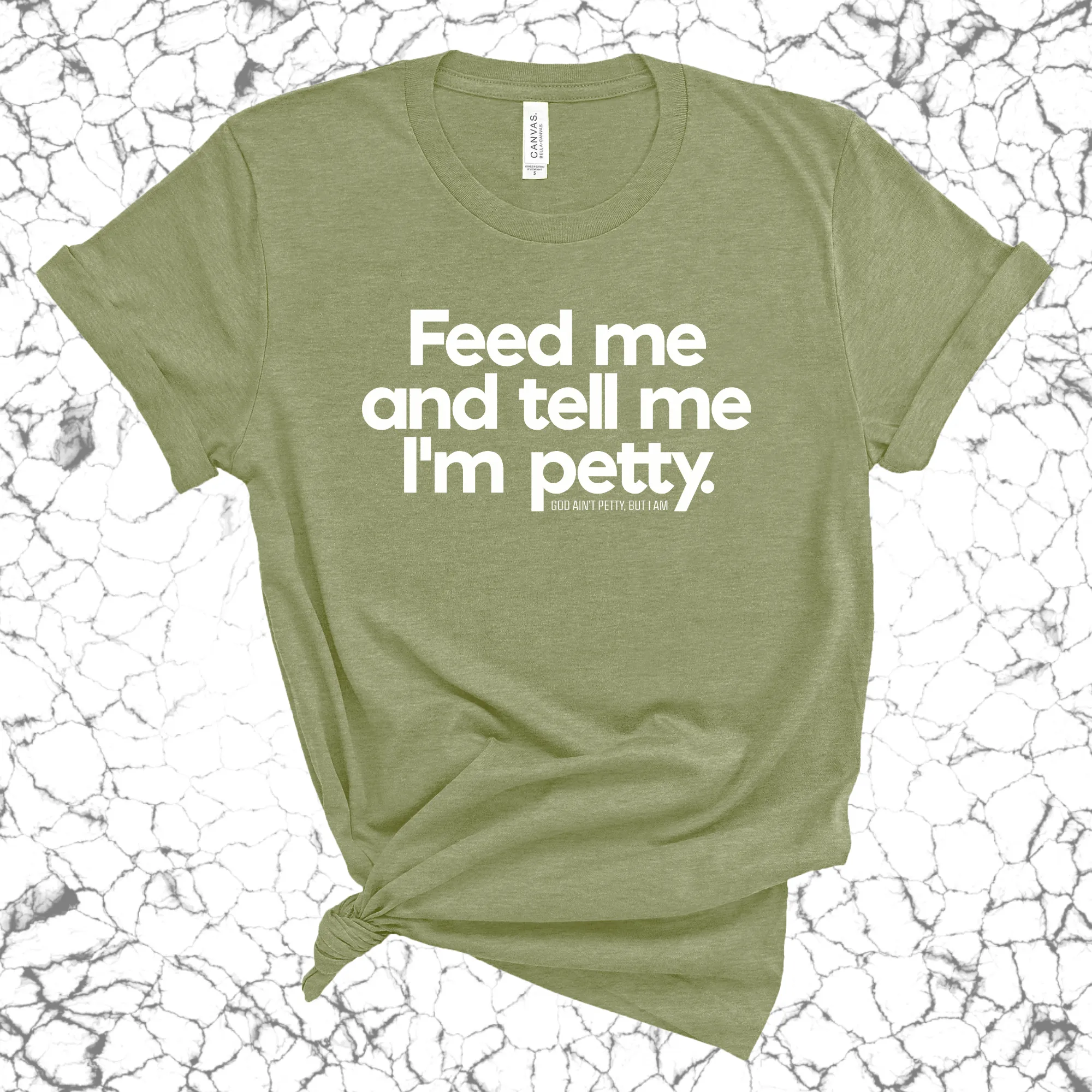 Feed me and tell me I'm petty Unisex Tee