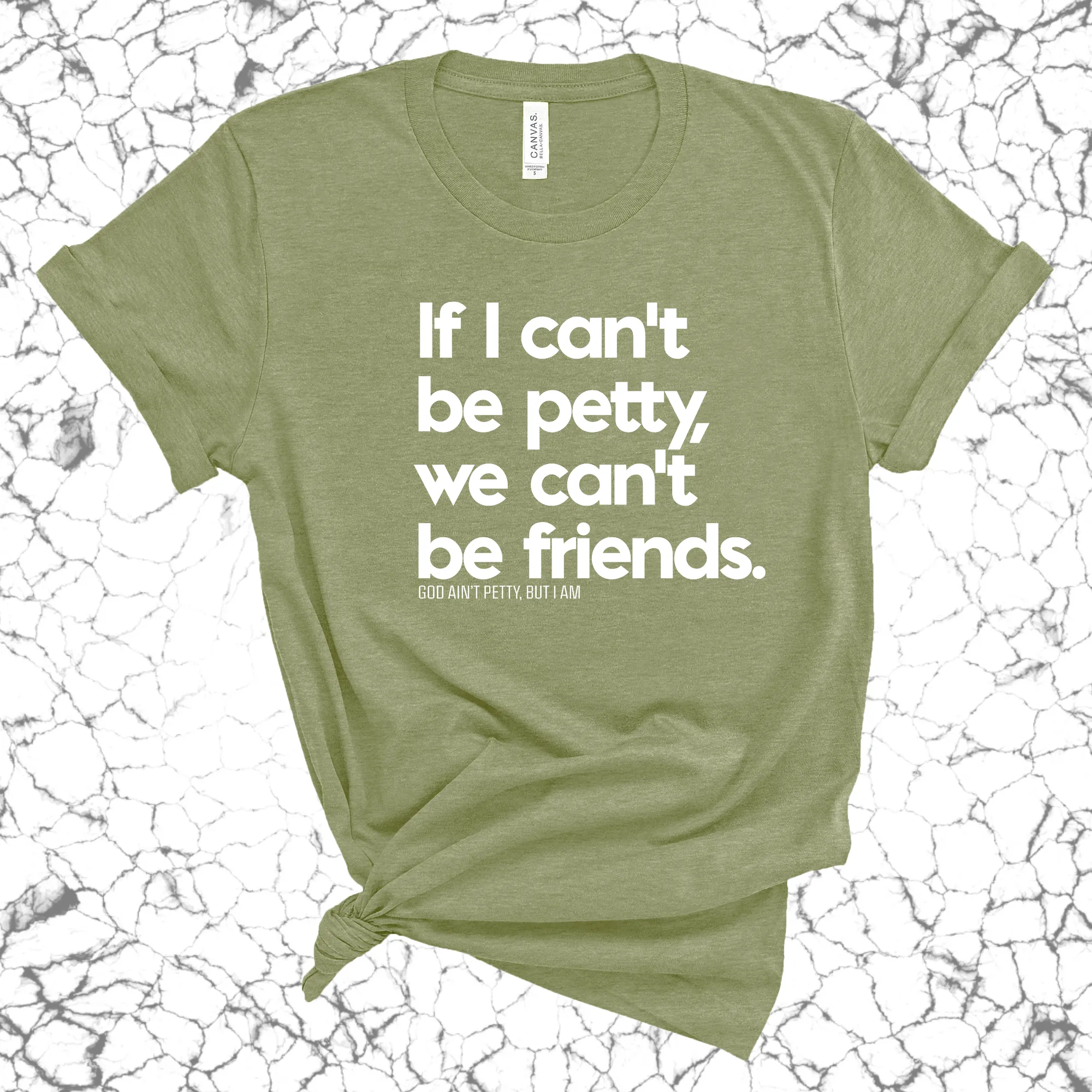 If I can't be petty we can't be friends Unisex Tee
