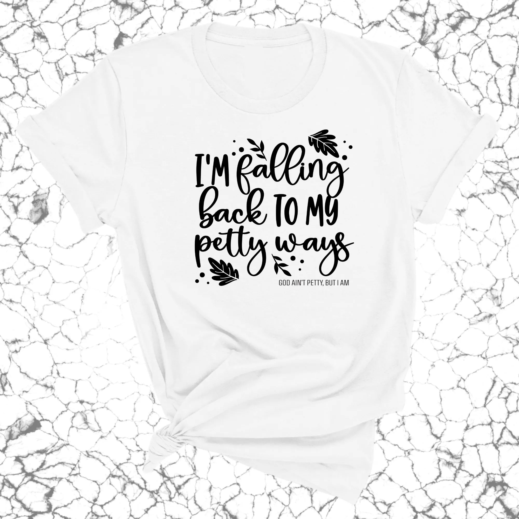 I'm Falling back to my Petty Ways Unisex Tee
